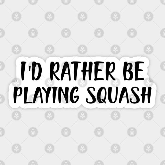 Squash Player - I'd rather be playing squash Sticker by KC Happy Shop